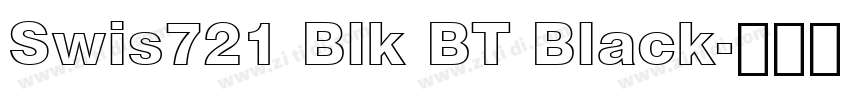 Swis721 Blk BT Black字体转换 Swis721 Blk BT Black字体转换